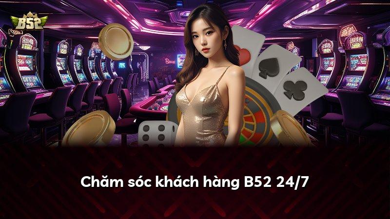 Chăm sóc khách hàng B52 24/7