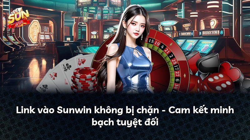 Link vào Sunwin không bị chặn - Cam kết minh bạch tuyệt đối