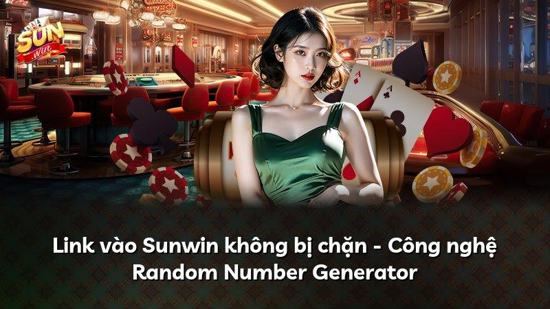 Link vào Sunwin không bị chặn - Công nghệ Random Number Generator