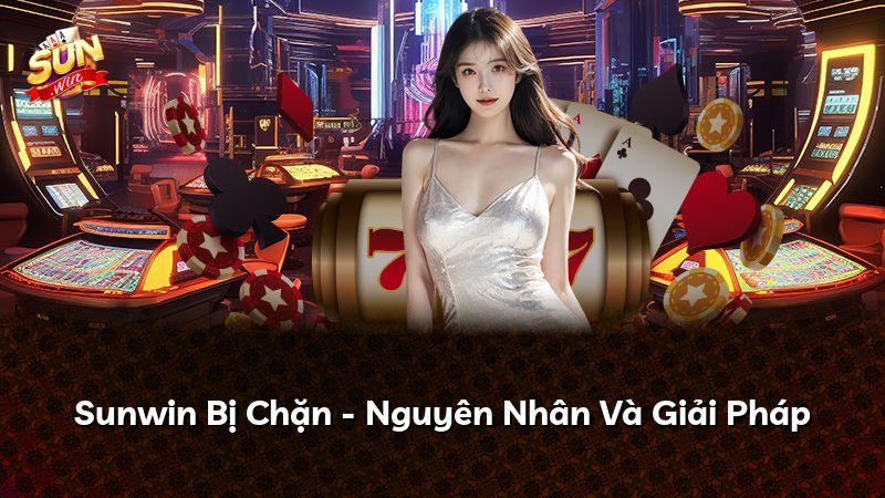 Sunwin Bị Chặn - Nguyên Nhân Và Giải Pháp