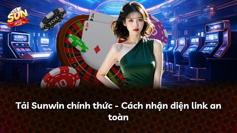 Tải Sunwin chính thức - Cách nhận diện link an toàn
