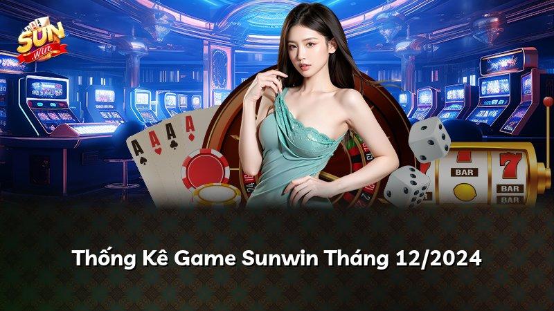 Thống Kê Game Sunwin Tháng 12/2024